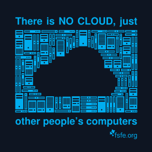 Ther is no cloud, just other people's computers