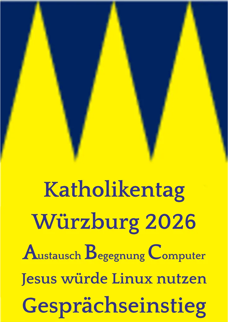 Im Hintergrund ein Teil des Katholikentagslogo, davor dieser Text als Elfchen, also als einfaches Gedicht gesetzt: Katholikentag Würzburg 2026 Austausch Begegnung Computer Jesus würde Linux nutzen Gesprächseinstieg